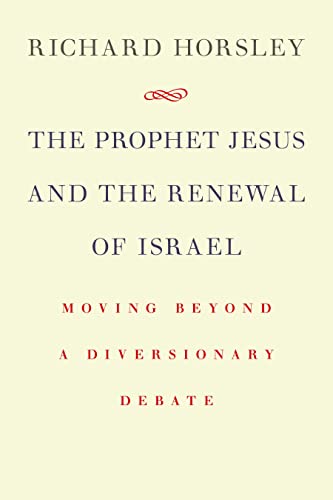 The Prophet Jesus and the Renewing of Israel: Moving Beyond a Diversionary Debate