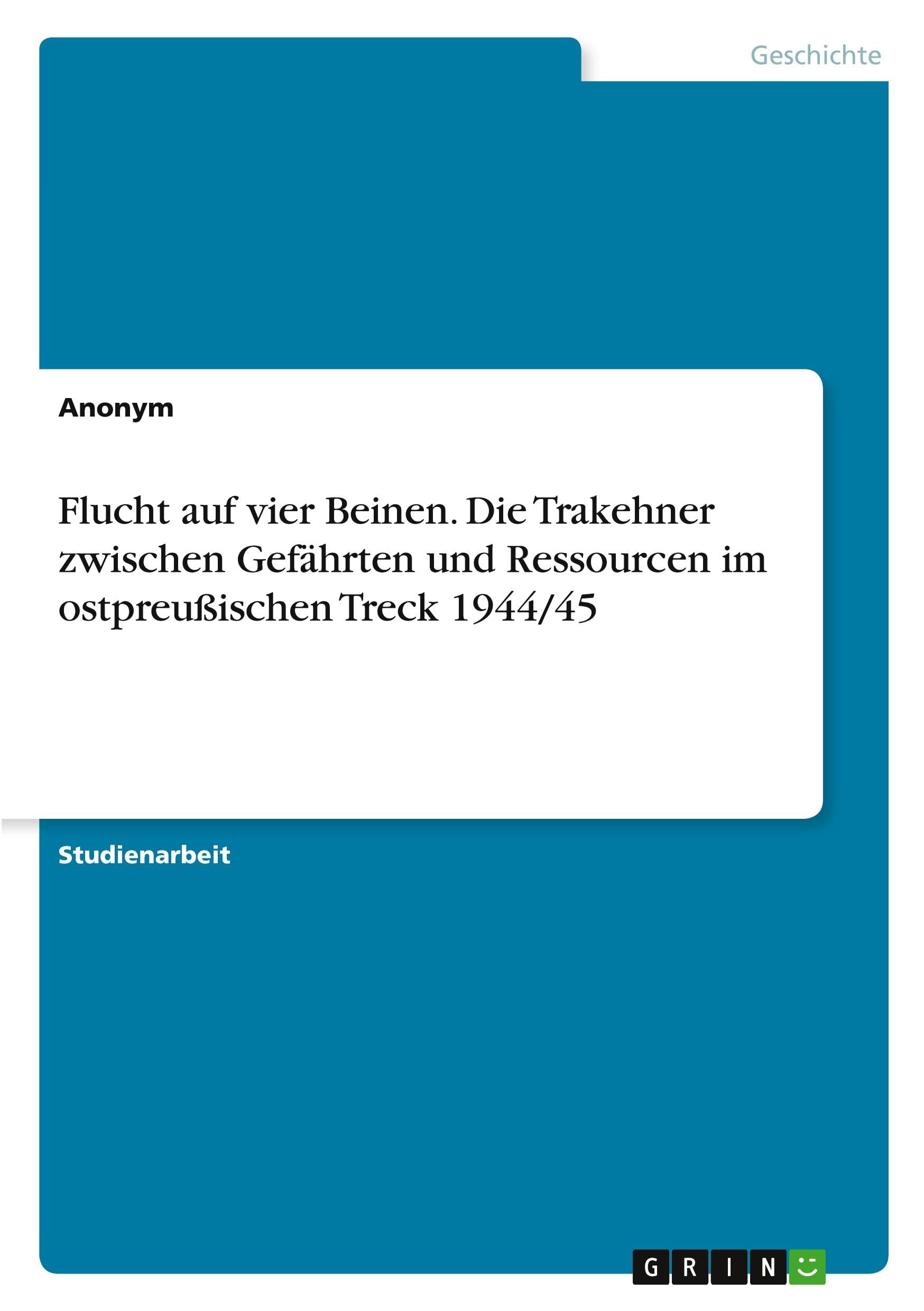 Flucht auf vier Beinen. Die Trakehner zwischen Gefährten und Ressourcen im ostpreußischen Treck 1944/45