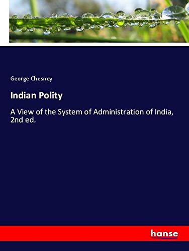 Indian Polity: A View of the System of Administration of India, 2nd ed.