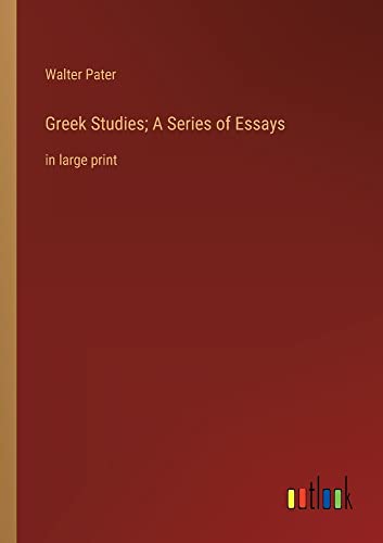 Greek Studies; A Series of Essays: in large print