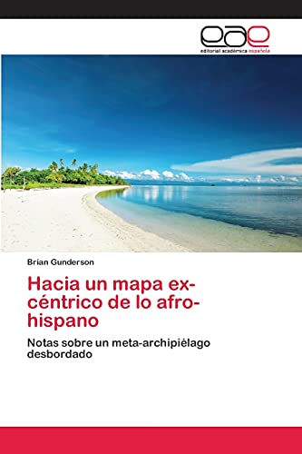 Hacia un mapa ex-céntrico de lo afro-hispano: Notas sobre un meta-archipiélago desbordado
