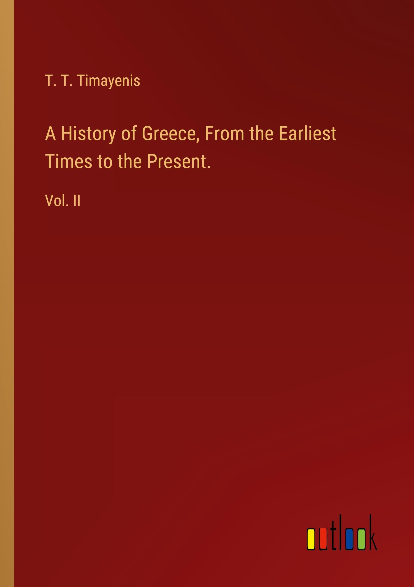 A History of Greece, From the Earliest Times to the Present.: Vol. II