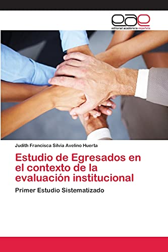Estudio de Egresados en el contexto de la evaluación institucional: Primer Estudio Sistematizado