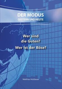 Wer sind die Guten? Wer ist der Böse?: Der Modus - Gestern und Heute
