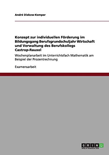 Konzept zur individuellen Förderung im Bildungsgang Berufsgrundschuljahr Wirtschaft und Verwaltung des Berufskollegs Castrop-Rauxel: Wochenplanarbeit ... Mathematik am Beispiel der Prozentrechnung