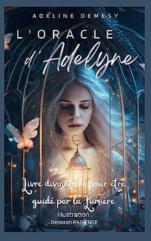 L'Oracle d'Adelyne : Livre divinatoire pour être guidé par la Lumière