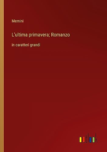 L'ultima primavera; Romanzo: in caratteri grandi
