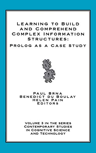 Learning to Build and Comprehend Complex Information Structures: Prolog as a Case Study (Contemporary Studies in Cognitive Science and Technology, Band 3)