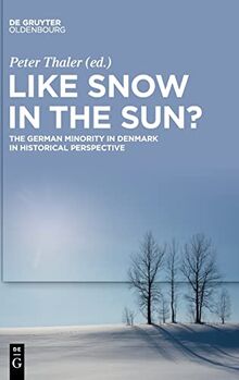 Like Snow in the Sun?: The German Minority in Denmark in Historical Perspective