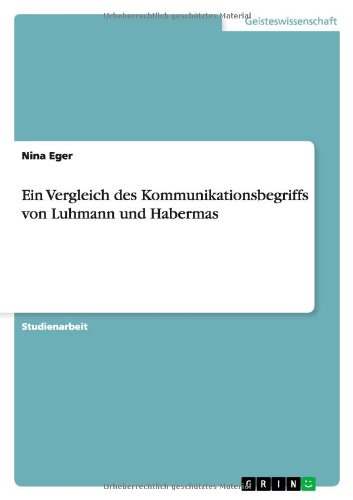 Ein Vergleich des Kommunikationsbegriffs von Luhmann und Habermas