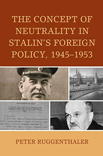 The Concept of Neutrality in Stalin's Foreign Policy, 1945-1953 (Harvard Cold War Studies)