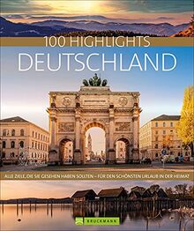 100 Highlights Deutschland: Alle Ziele, die Sie gesehen haben sollten – für den schönsten Urlaub in der Heimat