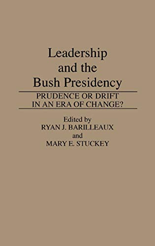 Leadership and the Bush Presidency: Prudence or Drift in an Era of Change? (Praeger Series in Presidential Studies)