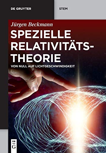Spezielle Relativitätstheorie: Von Null auf Lichtgeschwindigkeit (De Gruyter STEM)