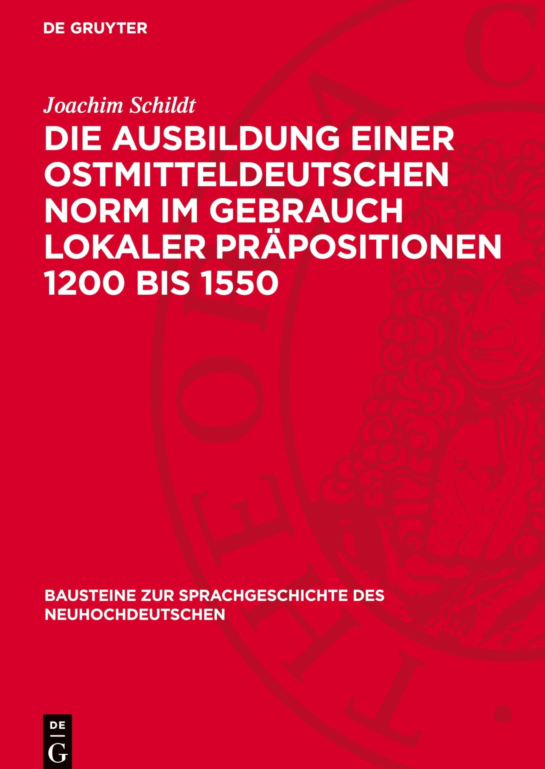 Die Ausbildung einer ostmitteldeutschen Norm im Gebrauch lokaler Präpositionen 1200 bis 1550 (Bausteine Zur Sprachgeschichte Des Neuhochdeutschen)