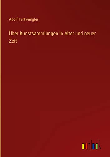 Über Kunstsammlungen in Alter und neuer Zeit