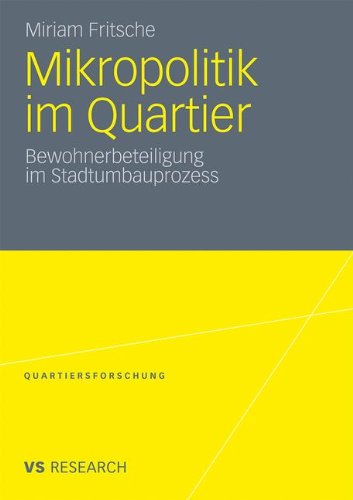 Mikropolitik Im Quartier: Bewohnerbeteiligung im Stadtumbauprozess (Quartiersforschung) (German Edition)