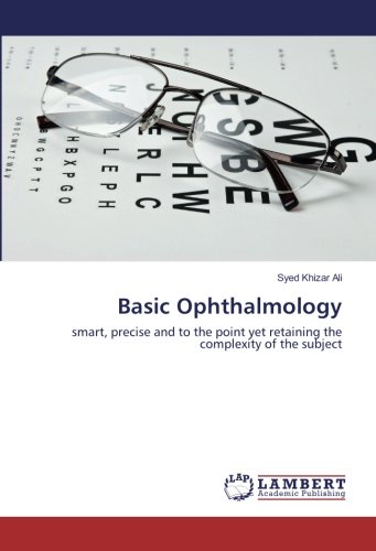 Basic Ophthalmology: smart, precise and to the point yet retaining the complexity of the subject