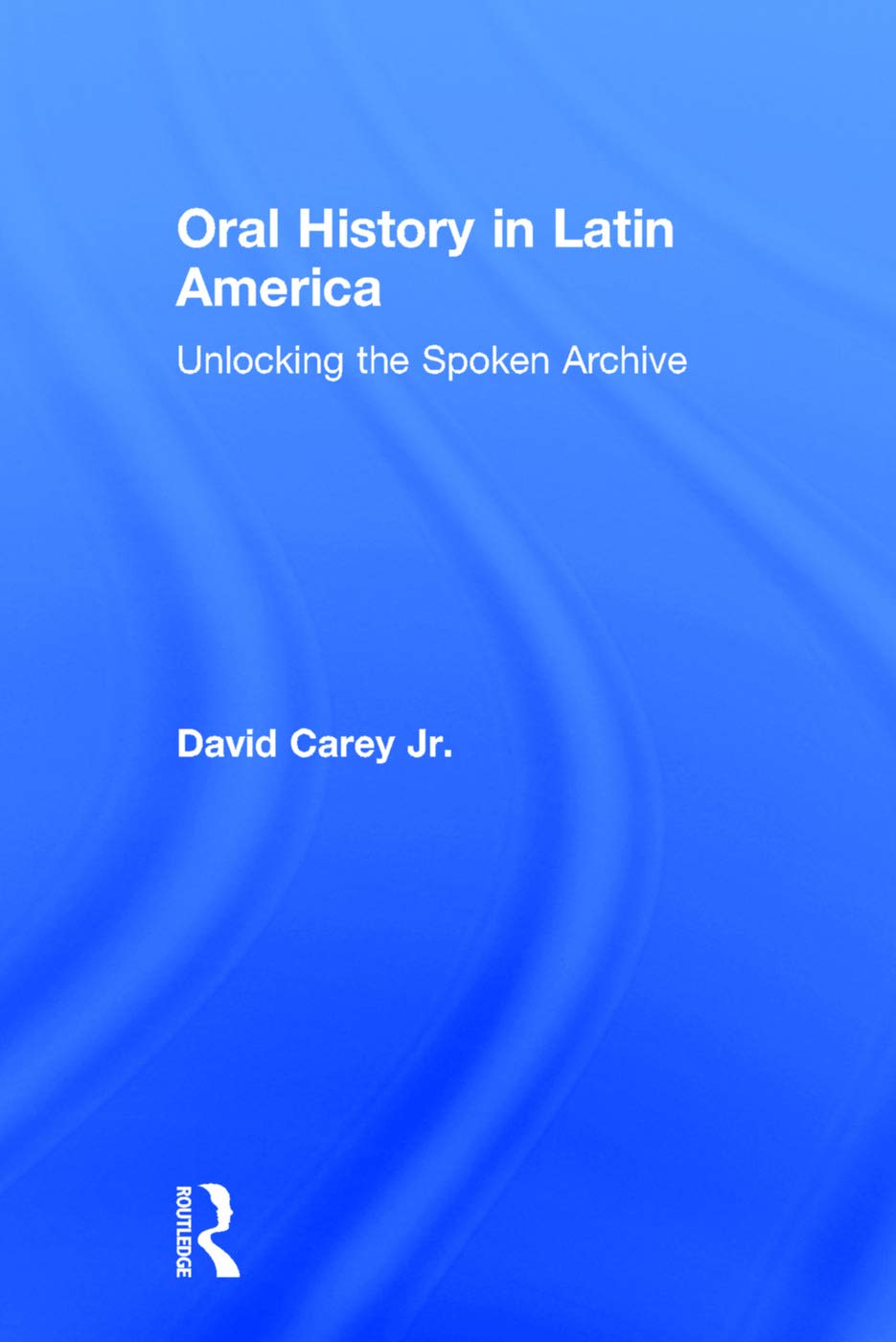 Oral History in Latin America: Unlocking the Spoken Archive