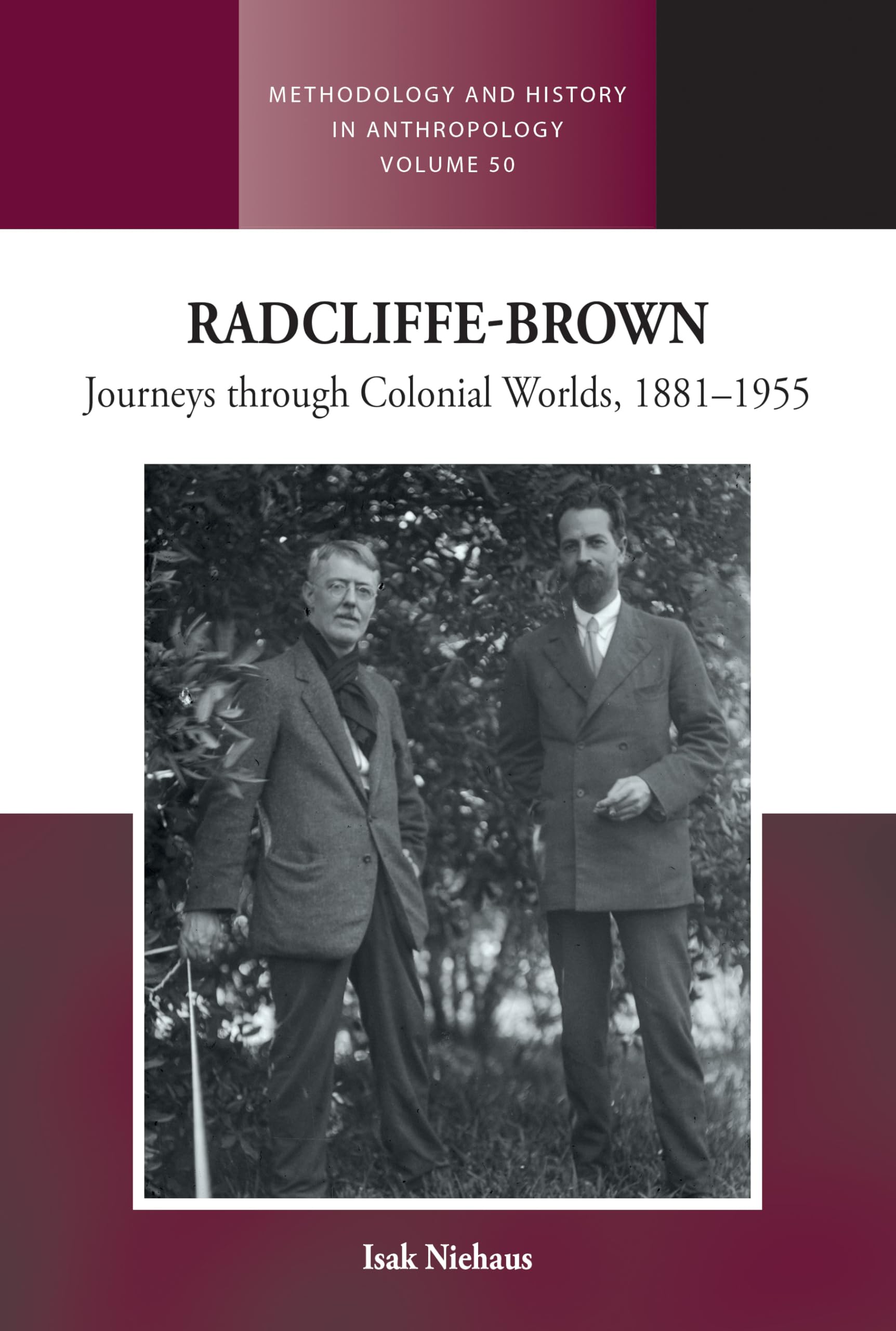 Radcliffe-Brown: Journeys Through Colonial Worlds, 1881-1955 (Methodology & History in Anthropology, 50)
