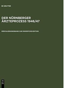 Erschließungsband zur Mikrofiche-Edition: Mit einer Einleitung von Angelika Ebbinghaus zur Geschichte des Prozesses und Kurzbiographien der Prozeßbeteiligten (Der Nürnberger Ärzteprozeß 1946/47)