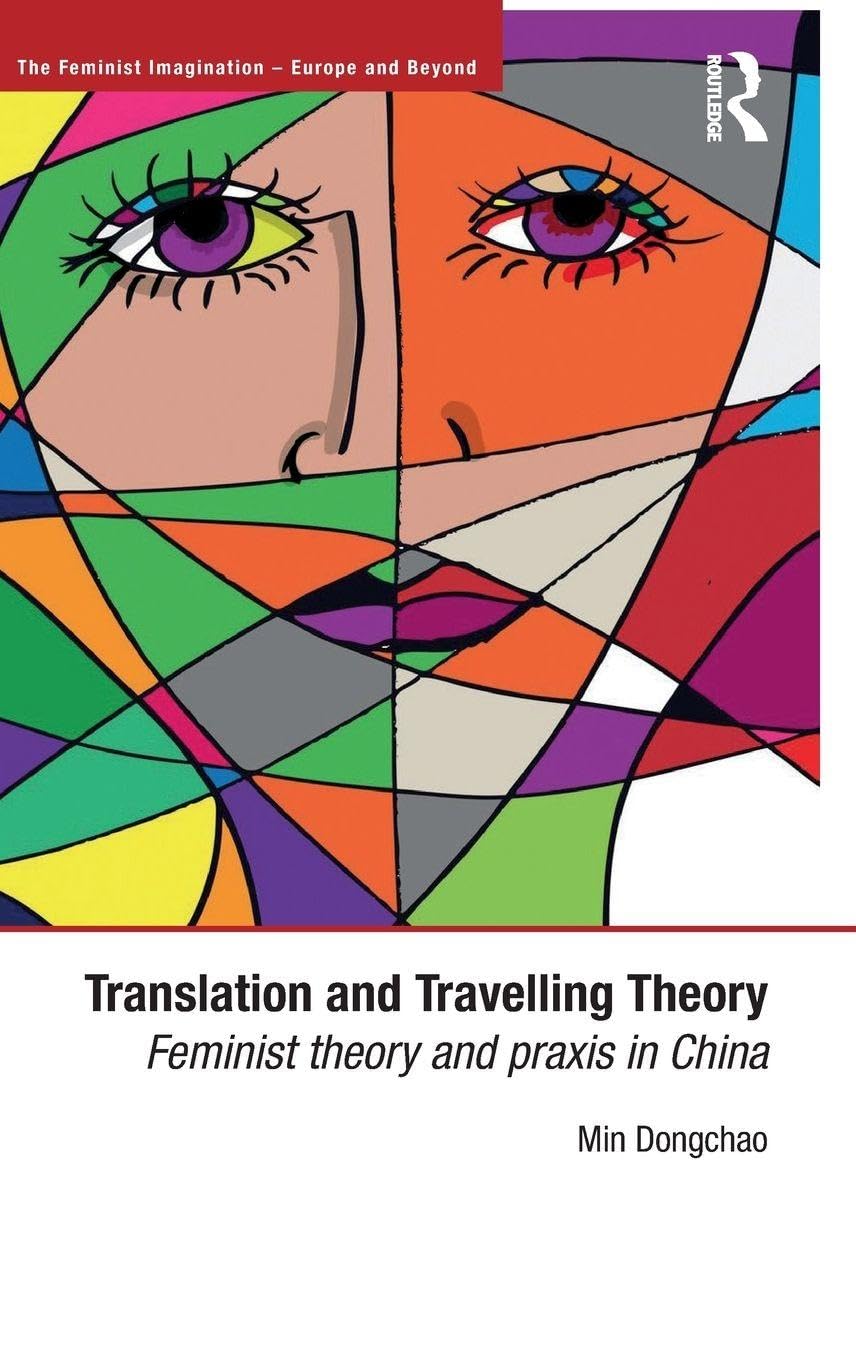 Translation and Travelling Theory: Feminist Theory and Praxis in China (Feminist Imagination - Europe and Beyond)