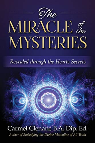 The Miracle of the Mysteries: Revealed through the Hearts Secrets