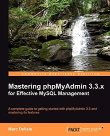 Mastering phpMyAdmin 3.3.x for Effective MySQL Management (English Edition)