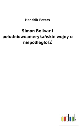Simon Bolivar i poludniowoamerykanskie wojny o niepodleglosc