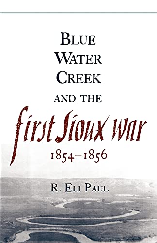 Blue Water Creek and the First Sioux War, 1854-1856 (Campaigns and Commanders, Band 6)