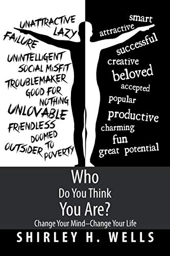 Who Do You Think You Are?: Change Your Mind-Change Your Life
