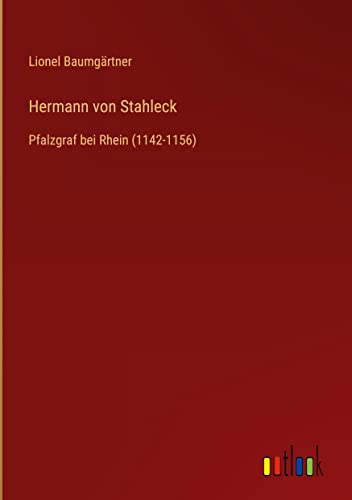 Hermann von Stahleck: Pfalzgraf bei Rhein (1142-1156)
