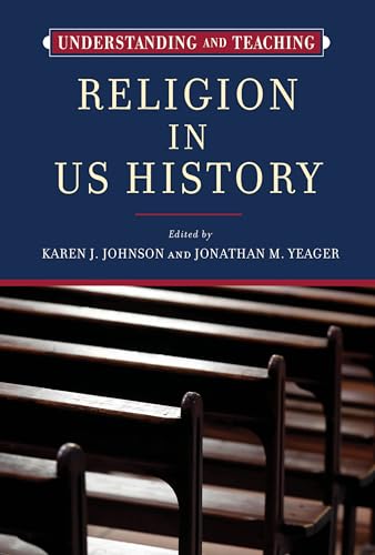 Understanding and Teaching Religion in US History (Harvey Goldberg for Understanding and Teaching History)