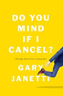 Janetti, G: Do You Mind If I Cancel?: (Things That Still Annoy Me)