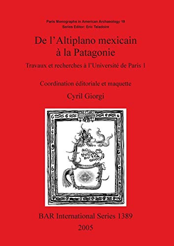De l'Altiplano mexicain à la Patagonie: Travaux et recherches à l'Université de Paris 1 (British Archaeological Reports, Band 1389)