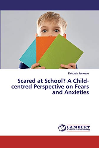 Scared at School? A Child-centred Perspective on Fears and Anxieties