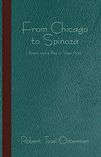 From Chicago to Spinoza: Poems and a Play in Three Acts