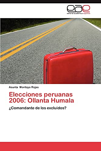 Elecciones peruanas 2006: Ollanta Humala: ¿Comandante de los excluidos?