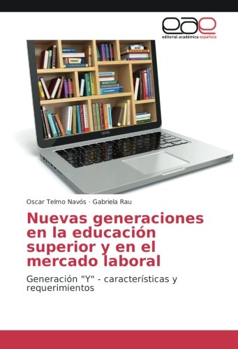 Nuevas generaciones en la educación superior y en el mercado laboral: Generación Y - características y requerimientos