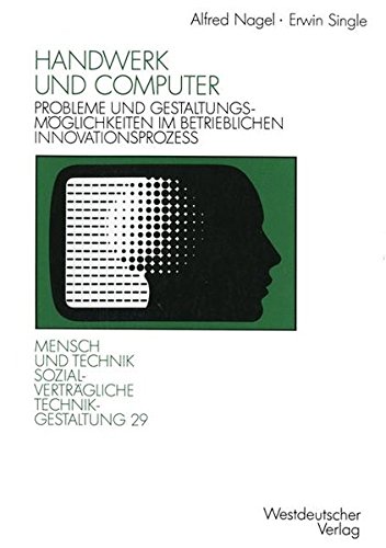 Handwerk und Computer: Probleme und Gestaltungsmöglichkeiten im Betrieblichen Innovationsprozess (Sozialverträgliche Technikgestaltung, Hauptreihe) (German Edition)