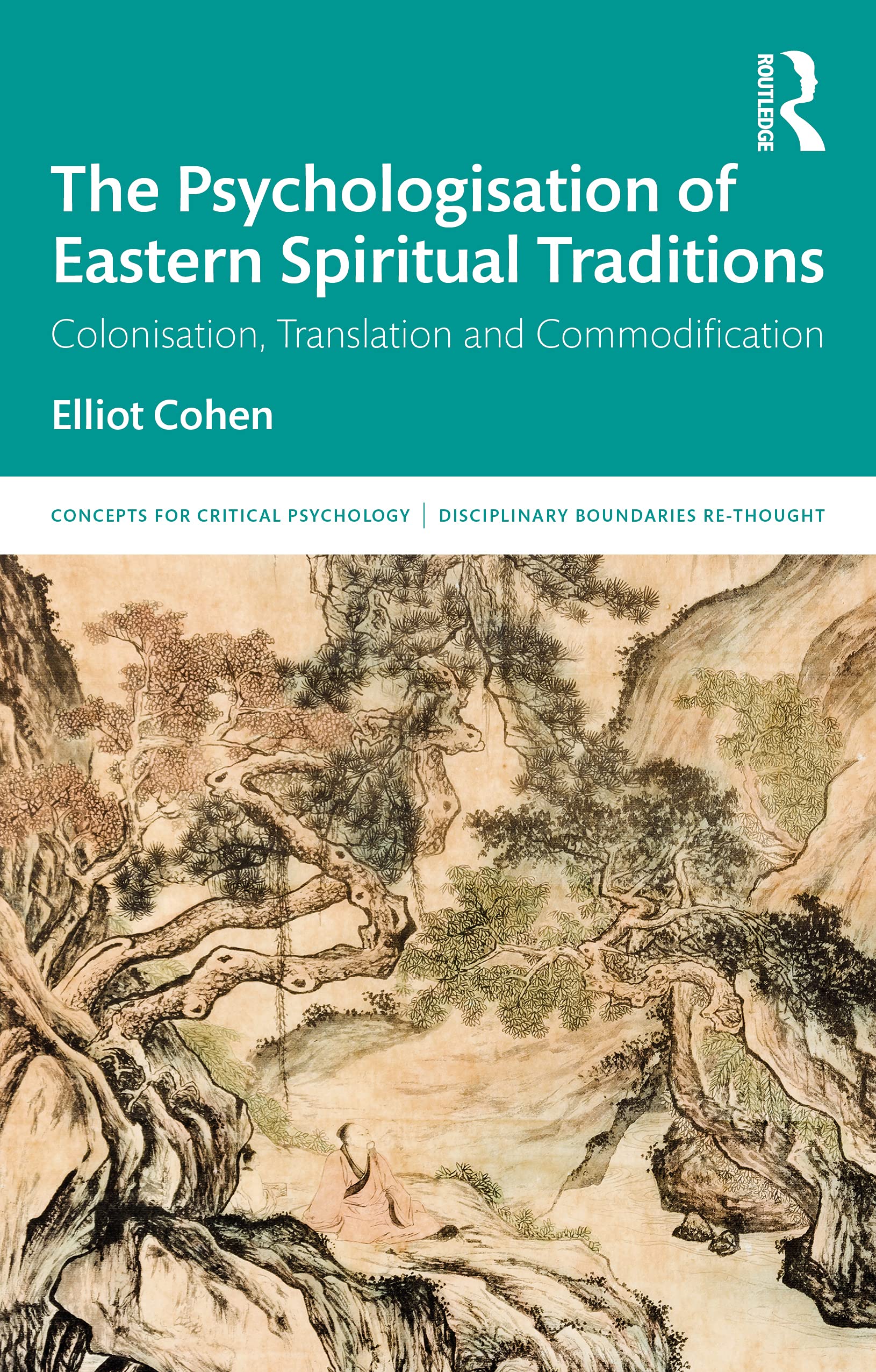 The Psychologisation of Eastern Spiritual Traditions: Colonisation, Translation and Commodification (Concepts for Critical Psychology: Disciplinary Boundaries Re-thought)