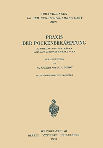 Praxis der Pockenbekämpfung: Sammlung Von Vorträgen Und Diskussionsbemerkungen (Abhandlungen aus dem Bundesgesundheitsamt, 7, Band 7)