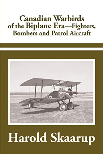 Canadian Warbirds of the Biplane Era.: Fighters, Bombers and Patrol Aircraft