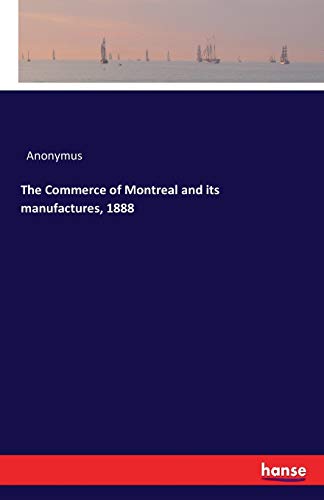 The Commerce of Montreal and its manufactures, 1888