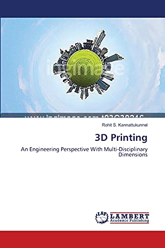 3D Printing: An Engineering Perspective With Multi-Disciplinary Dimensions
