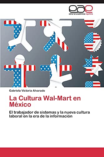 La Cultura Wal-Mart en México: El trabajador de sistemas y la nueva cultura laboral en la era de la información