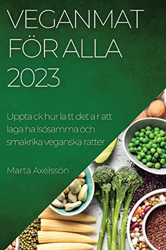 Veganmat för alla 2023: Upptack hur latt det ar att laga ha lsösamma öch smakrika veganska ratter
