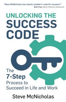 Unlocking the Success Code: The 7-Step Process to Succeed in Life and Work