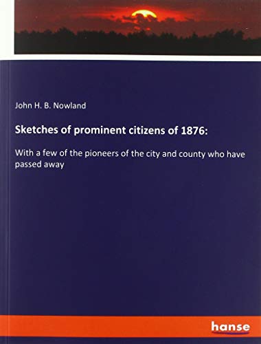 Sketches of prominent citizens of 1876:: With a few of the pioneers of the city and county who have passed away