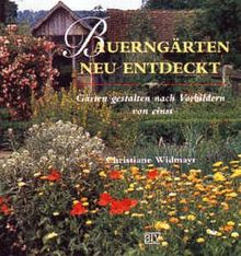 Bauerngärten neu entdeckt. Gärten gestalten nach Vorbildern von einst